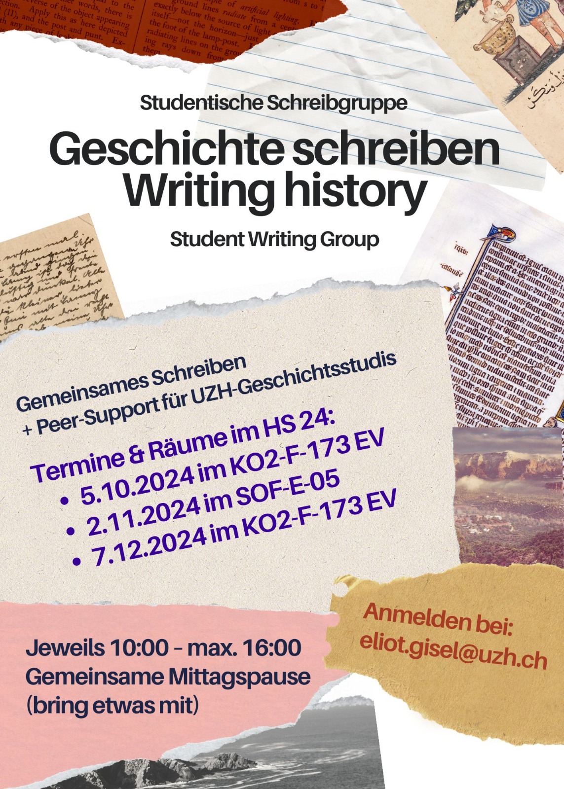 Geschichte schreiben - Studentische Schreibgruppe
Peer-Support für UZH-Geschichtsstudis
Termine und Räume im HS24:
- 05.10.2024 im KO2-F-173 EV
- 02.11.2024 im SOF-E-05
- 07.12.2024 im KO2-F-173 EV

Anmeldungen entweder über E-Mail-Adresse im Bild, oder an fhist@hist.uzh.ch mit Betreff "Anmeldung Schreibgruppe bei Eliot Gisel"

(E-Mail im Bild wird nicht in Textform aufgeführt, um die Spam-Flug zu verringern.)